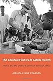 Jessica Lynne Pearson, "The Colonial Politics of Global Health: France and the United Nations in Postwar Africa" (Harvard UP, 2018)