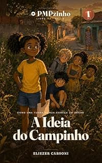 Livro A Ideia do Campinho: Como a Manu e a turma aprenderam a começar um projeto (PMPzinho Livro 1)