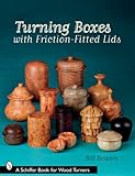 Turning Boxes with Friction-Fitted Lids (Schiffer Book for Woodturners) by 