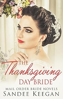 The Thanksgiving Day Bride: Mail Order Bride Novels by [Keegan, Sandee]