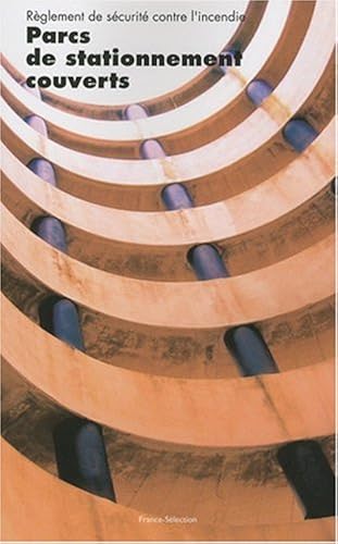 Download Dispositions applicables aux parcs de stationnement couverts : établissements recevant du public type PS, immeubles de grande hauteur, bâtiments d'habitation, code du travail PDF