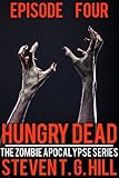 Hungry Dead: Episode 4 (The Zombie Apocalypse Series)