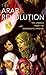 The Arab Revolution: Ten Lessons from the Democratic Uprising (Comparative Politics and International Studies)