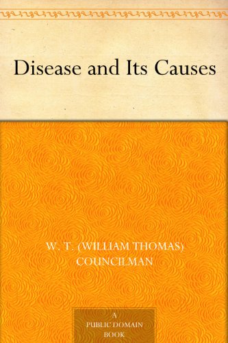 Disease and Its Causes by William Thomas Councilman