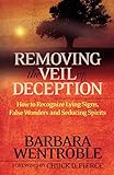 Removing the Veil of Deception: How to Recognize Lying Signs, False Wonders, and Seducing Spirits