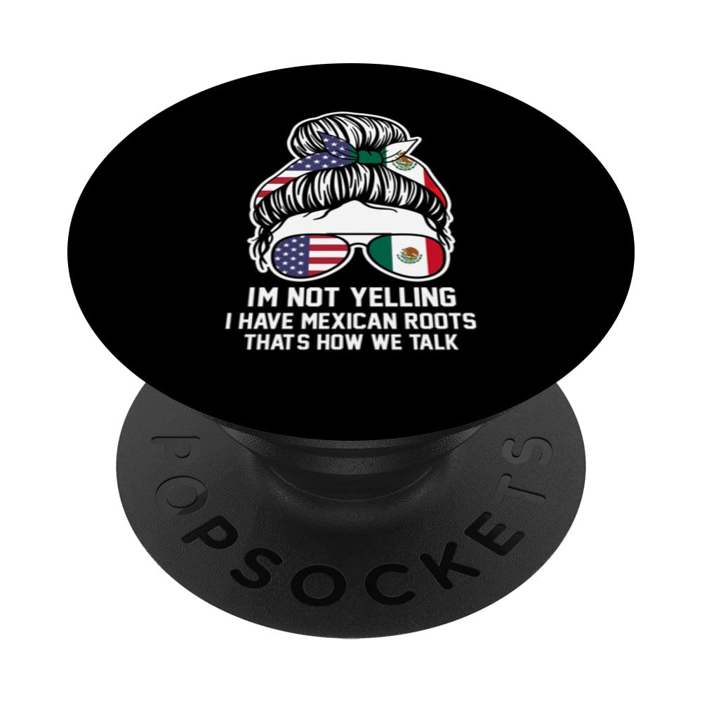 I'm not yelling I have Mexican roots Mexican PopSockets Swappable PopGrip