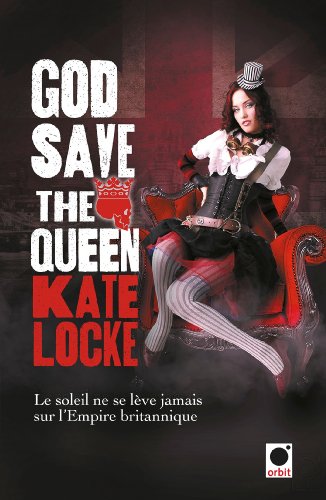 God save the Queen: Le Soleil ne se lève jamais sur l'Empire britannique (Orbit) (French Edition)