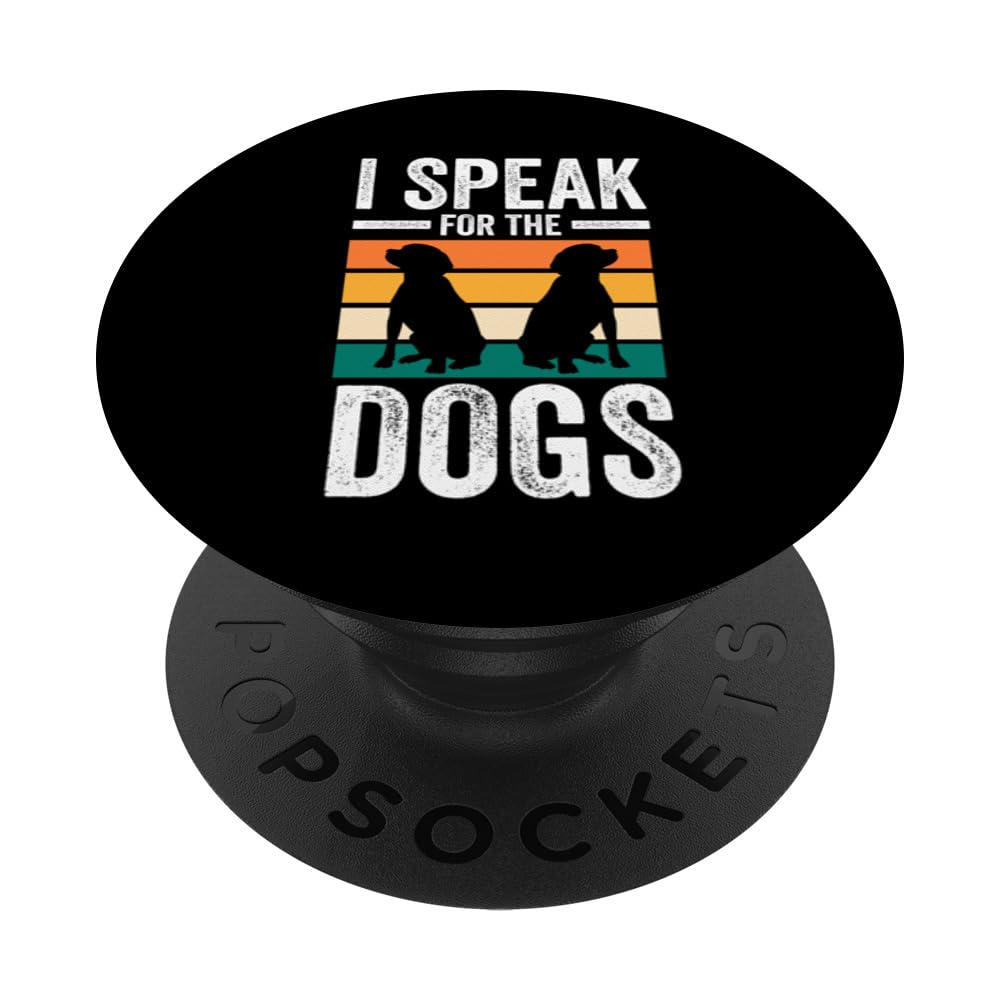 I SPEAK FOR THE DOGS, I'M A DOG LOVING PERSON PopSockets Swappable PopGrip