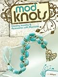 Mod Knots: Creating Jewelry and Accessories with Macrame by Cathi Milligan