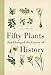 Fifty Plants that Changed the Course of History