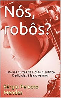 Livro Nós, robôs?: Estórias Curtas de Ficção Científica Dedicadas à Isaac Asimov