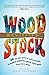 Woodstock Revisited: 50 Far Out, Groovy, Peace-Loving, Flashback-Inducing Stories From Those Who Were There