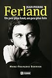 Jean-Pierre FERLAND: Un peu plus haut, un peu plus loin (French Edition) by 