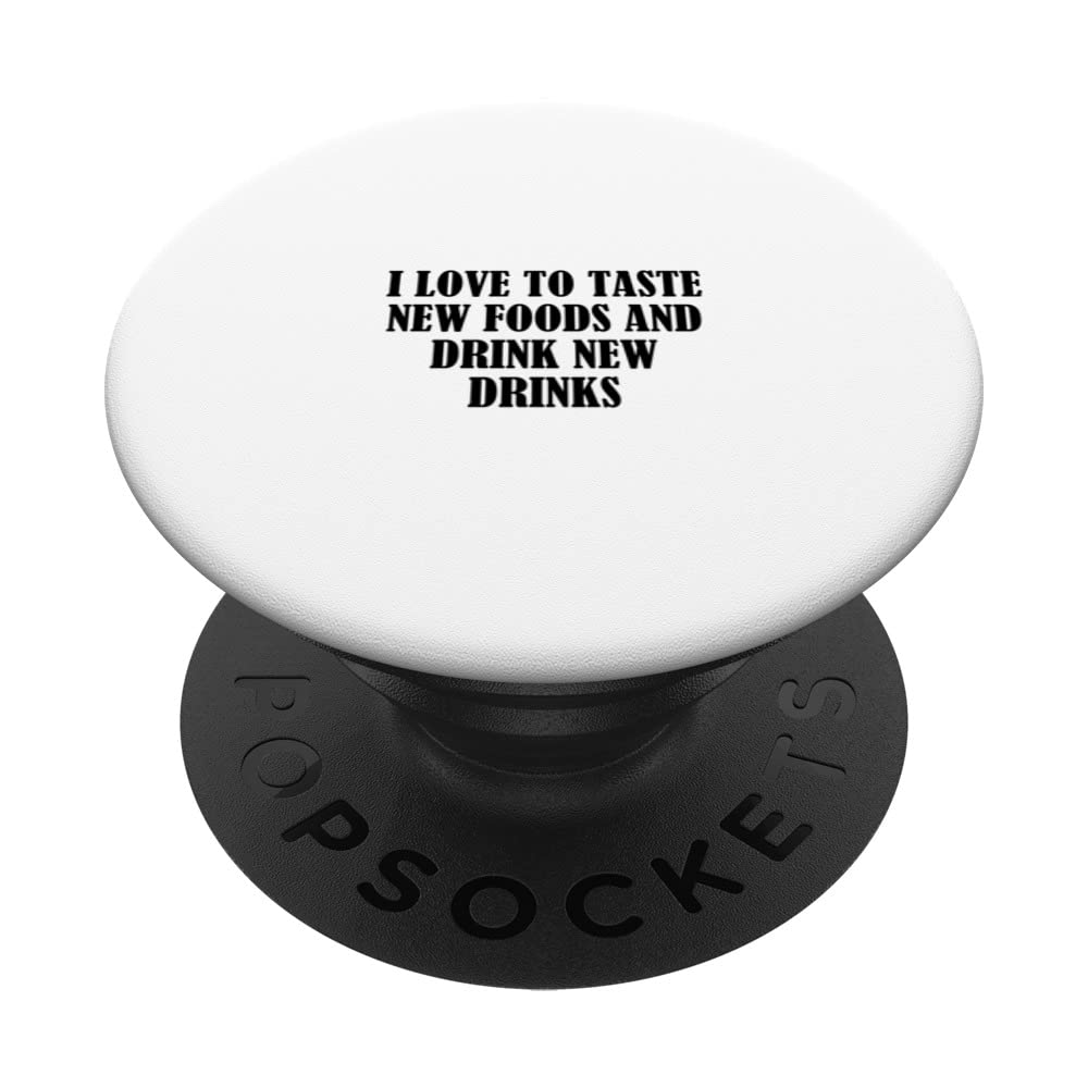 I love to taste new foods and drink new drinks PopSockets Swappable PopGrip