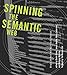 Spinning the Semantic Web (MIT Press): Bringing the World Wide Web to Its Full Potential (The MIT Pr by Dieter Fensel
