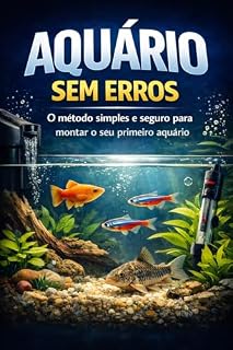 Livro AQUÁRIO SEM ERROS: O Método Passo a Passo para Montar seu Primeiro Aquário de Água Doce sem Mortes e sem Gastar Fortunas