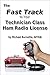 The Fast Track To Your Technician Class Ham Radio License: Covers all FCC Technician Class Exam Questions July 1, 2014 until June 30, 2018 (Fast Track Ham License Series)