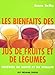 Les bienfaits des jus de fruits et de légumes : Recettes de santé et vitalité by 