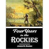 Four Years in the Rockies -- the Adventures of Isaac P. Rose--Hunter and Trapper in that Remote Region (1884)