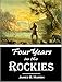 Four Years in the Rockies -- the Adventures of Isaac P. Rose--Hunter and Trapper in that Remote Region (1884)