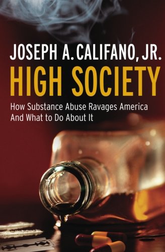 High Society: How Substance Abuse Ravages America and What to Do About It