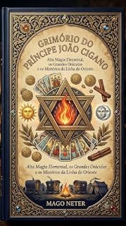 Livro O grimorio do Principe João Cigano: Alta Magia Elemental, os Grandes Oráculos e os Mistérios da Linha do Oriente