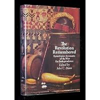 The Revolution Remembered: Eyewitness Accounts of the War for Independence