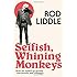 Selfish Whining Monkeys: How we Ended Up Greedy, Narcissistic and Unhappy