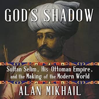 Amazon.com: Godu0027s Shadow: Sultan Selim, His Ottoman Empire, and