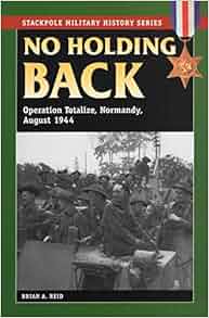 No Holding Back Operation Totalize Normandy August 1944