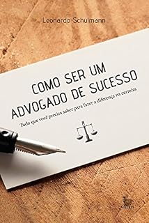 Livro Como ser um advogado de sucesso: tudo o que você precisa saber para fazer a diferença na carreira
