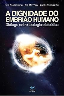 Livro A dignidade do embrião humano: Diálogo entre teologia e bioética