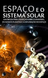 Livro ESPAÇO e o SISTEMA SOLAR - Um eBook para Crianças sobre o Universo, os Nossos Planetas e a Exploração do Espaço (Português de Portugal Livro 1)