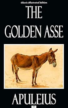 The Golden Asse - Classic Illustrated Edition by [Apuleius]