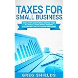 Taxes for Small Business: The Ultimate Guide to Small Business Taxes Including LLC Taxes, Payroll Taxes, and Self-Employed Taxes as a Sole Proprietorship