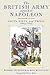 The British Army Against Napoleon: Facts, Lists and Trivia, 1805-1815 by Robert Burnham, Ron McGuigan