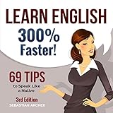 Learn English 300% Faster: 69 Tips to Speak English Like a Native English Speaker!
