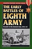 Early Battles of the Eighth Army: Crusader to the Alamein Line, 1941-42 (Stackpole Military History Series)