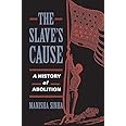 The Slave's Cause: A History of Abolition
