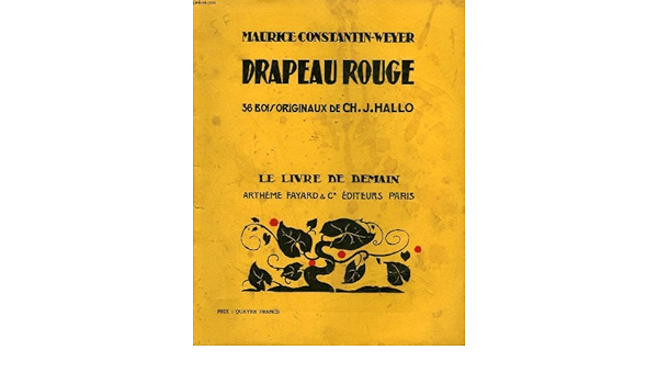 Drapeau Rouge 36 Bois Originaux De Ch J Hallo Le Livre De Demain N 172 Constantin Weyer Maurice Amazon Com Books