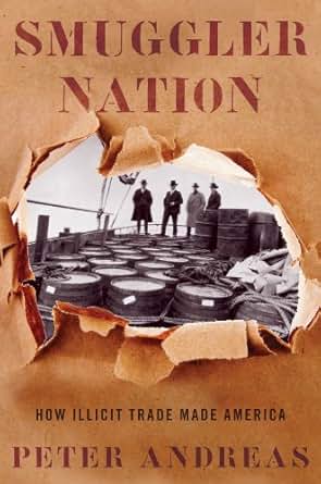 Amazon Com Smuggler Nation How Illicit Trade Made
