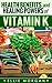 Vitamin K: Health Benefits and Healing Powers of Vitamin K (Natures Natural Miracle Healers Book 11)