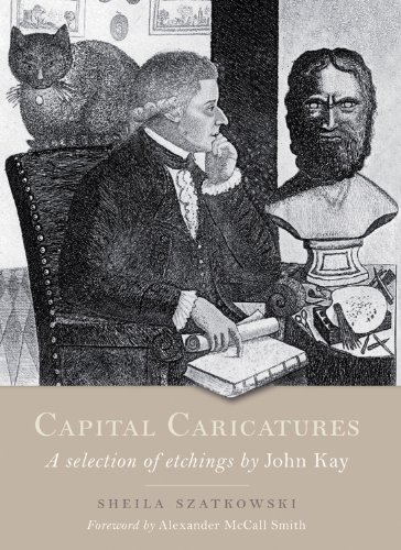 Capital Caricatures: A Selection of Etchings by John Kay