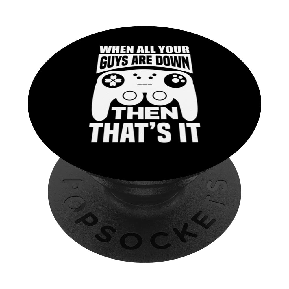 When All Your Guys Are Down Then That's It Video Game Player PopSockets Swappable PopGrip