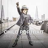 Mastering Child Portrait Photography: A Definitive Guide for Photographers by 