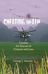 Cheating Death: Combat Air Rescues in Vietnam and