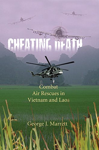 Cheating Death: Combat Air Rescues in Vietnam and