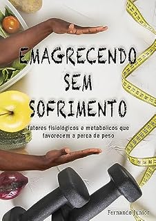Livro Emagrecendo sem Sofrimento: Fatores Fisiológicos e Metabólicos que favorecem a perca de peso