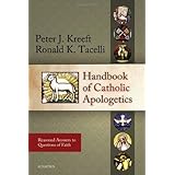 Handbook of Catholic Apologetics: Reasoned Answers to Questions of Faith