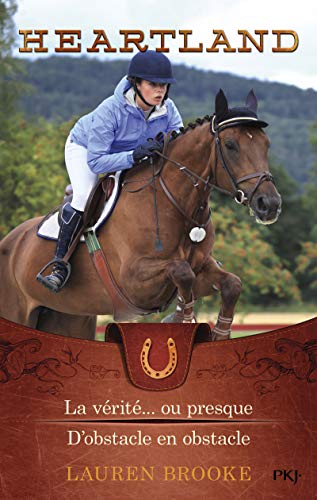 Heartland, Tomes 11 et 12 : La vérité... ou presque ; D'obstacle en obstacle by Lauren Brooke